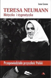 Teresa Neumann. Mistyczka i stygmatyczka