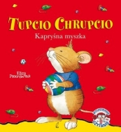 Tupcio Chrupcio. Kapryśna myszka - Piotrowska Eliza