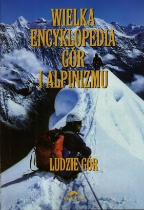Wielka encyklopedia gór i alpinizmu Tom 6 Ludzie gór
