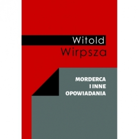 Morderca i inne opowiadania - Witold Wirpsza