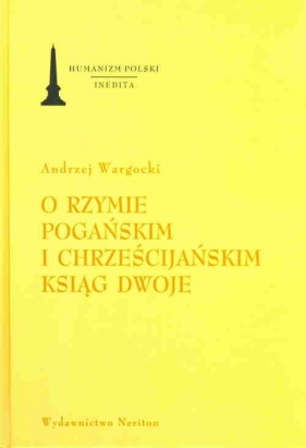 O Rzymie pogańskim i chrześcijańskim ksiąg dwoje - Wargocki Adam