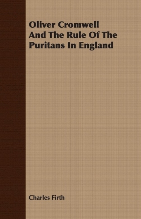 Oliver Cromwell And The Rule Of The Puritans In England - Firth Charles