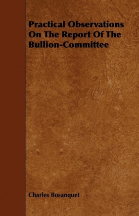 Practical Observations On The Report Of The Bullion-Committee - Bosanquet Charles