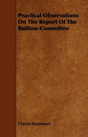 Practical Observations On The Report Of The Bullion-Committee