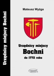 Urzędnicy miejscy Bochni do 1772 roku - Mateusz Wyżga