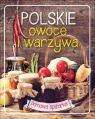 Polskie owoce i warzywa Domowa spiżarka praca zbiorowa