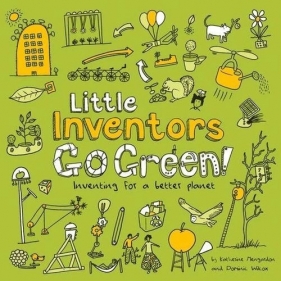 Little Inventors Go Green! Inventing for a better planet - Katherine Mengardon, Dominic Wilcox