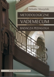Metodologiczne vademecum badacza pedagoga - Muszyński Heliodor