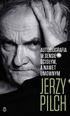 Autobiografia w sensie ścisłym. A nawet umownym - Jerzy Pilch