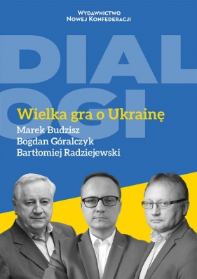 Wielka gra o Ukrainę - Radziejewski Bartłomiej, Góralczyk Bogdan, Budzisz Marek