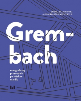 Grembach - etnograficzny przewodnik po łódzkim osiedlu - Grażyna Ewa Karpińska, Aleksandra Krupa-Ławrynowicz