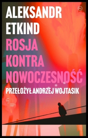 Rosja kontra nowoczesność - Aleksandr Etkind