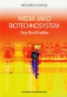 Media jako biotechnosystem Zarys filozofii mediów Chyła Wojciech