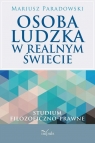 Osoba ludzka w realnym świecie Studium filozoficzno-prawne Mariusz Paradowski