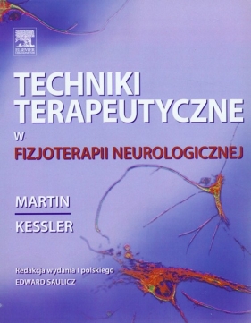 Techniki terapeutyczne w fizjoterapii neurologicznej - Kessler Martin<br />