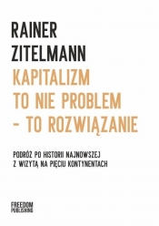 Kapitalizm to nie problem - to rozwiązanie - Rainer Zitelmann