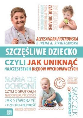 Szczęśliwe dziecko, czyli jak uniknąć najczęstszych błędów wychowawczych - Aleksandra Piotrowska, Irena A. Stanisławska