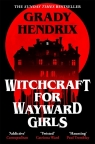 Witchcraft for Wayward Girls Grady Hendrix