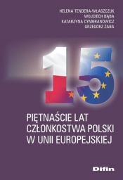 Piętnaście lat członkostwa Polski w Unii Europejskiej - Tendera-Właszczuk Helena, Bąba Wojciech, Cymbranowicz Katarzyna, Żaba Grzegorz