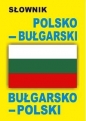 Słownik polsko-bułgarski bułgarsko-polski - Opracowanie zbiorowe