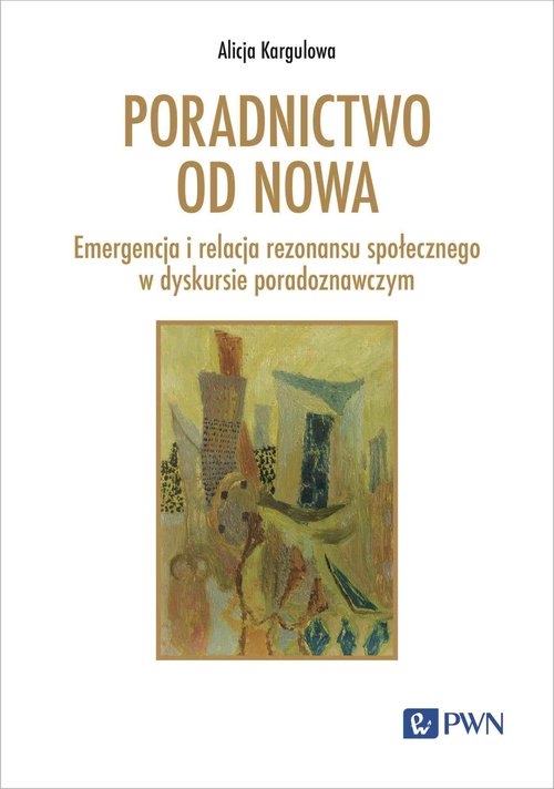 Poradnictwo od nowa. Emergencja i relacja rezonansu społecznego w dyskursie poradoznawczym