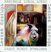 Kanibale lubią ludzi - Leszek Szaruga
