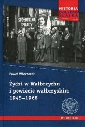 Żydzi w Wałbrzychu i powiecie wałbrzyskim 1945-1968 - Wieczorek Paweł 