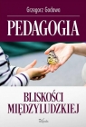 Pedagogia bliskości międzyludzkiej Grzegorz Godawa