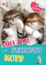 Milutkie futrzaki. Koty Opracowanie zbiorowe
