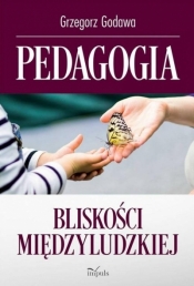 Pedagogia bliskości międzyludzkiej - Grzegorz Godawa