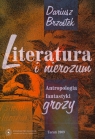 Literatura i nierozum Antropologia fantastyki grozy Brzostek Dariusz