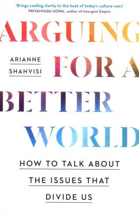 Arguing for a Better World - Arianne Shahvisi