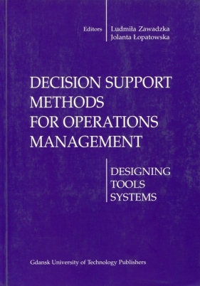 Decision support methods for operations management - Ludmiła Zawadzka, Jolanta Łopatowska