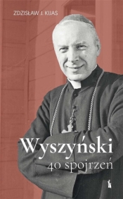 Wyszyński. 40 spojrzeń - Kijas Zdzisław J. 