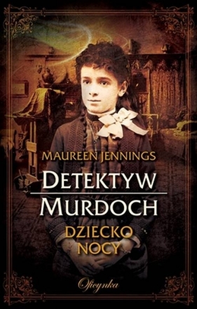 Detektyw Murdoch. Dziecko Nocy - Jennings Maureen