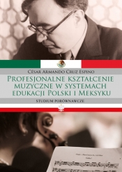 Profesjonalne kształcenie muzyczne w systemach edukacji Polski i Meksyku