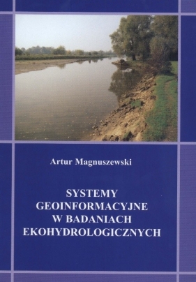 Systemy geoinformacyjne w badaniach ekohydrologicznych - Magnuszewski Artur