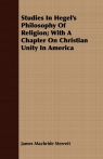 Studies In Hegel's Philosophy Of Religion; With A Chapter On Christian Unity In Sterrett James Macbride