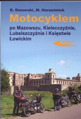 Motocyklem po Mazowszu Kielecczyźnie Lubelszczyźnie Księstwie Łowickim - Dmowski Rafał, Harasimiuk Marek