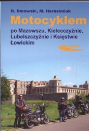 Motocyklem po Mazowszu Kielecczyźnie Lubelszczyźnie Księstwie Łowickim - Dmowski Rafał, Harasimiuk Marek