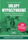 Urlopy wypoczynkowe Udzielanie, ustalanie wymiaru i rozliczanie Sebastian Kryczka, Mariusz Pigulski