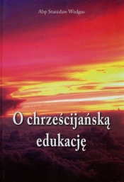 O chrześcijańską edukację - Wielgus Stanisław