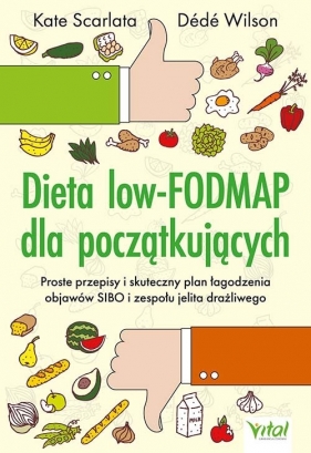 Dieta low-FODMAP dla początkujących. Proste przepisy i skuteczny plan łagodzenia objawów SIBO i zespołu jelita drażliwego - Kate Scarlata