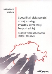 Specyfika i efektywność szwajcarskiego systemu demokracji bezpośredniej - Matyja Mirosław
