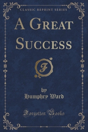 A Great Success (Classic Reprint) - Ward Humphry