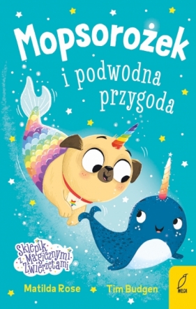 Mopsorożek i podwodna przygoda. Sklepik z magicznymi zwierzętami - Matilda Rose