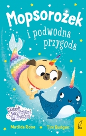 Mopsorożek i podwodna przygoda. Sklepik z magicznymi zwierzętami - Matilda Rose