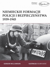 Niemieckie formacje policji i bezpieczeństwa 1939-1945 - Gordon Williamson