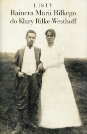 Listy Rainera Marii Rilkego do Klary Rilke-Westhoff - Rainer Maria Rilke