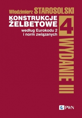 Konstrukcje żelbetowe według Eurokodu 2 i norm związanych. Tom 4 - Starosolski Włodzimierz